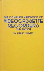 The Complete Handbook of Videocassette Recorders 2nd Edition