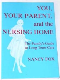 You, Your Parent, and the Nursing Home-Family's Guide To Long Te