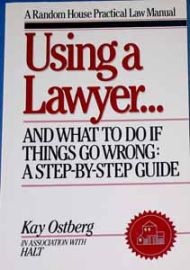 Using A Lawyer- And What To Do If Things Go Wrong: A Step-By-Ste