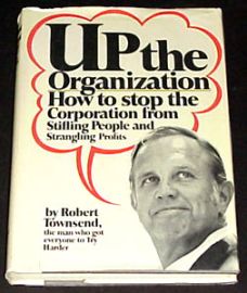 Up The Organization-How To Stop the Corporation From Stifling Pe