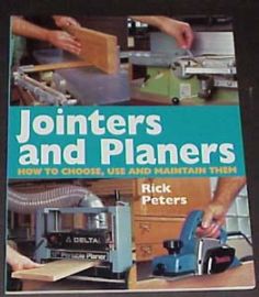 JOINTERS AND PLANERS-How to Choose, Use and Maintain Them