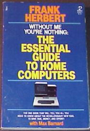 WITHOUT ME YOU'RE NOTHING-THE ESSENTIAL GUIDE TO HOME COMPUTERS