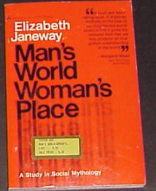 MAN'S WORLD WOMAN'S PLACE-study in Social Mythology