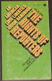 THE RIGHTS OF REPORTERS-AN AMERICAN CIVIL LIBERTIES HANDBOOK