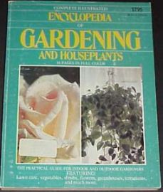 THE COMPLETE ILLUSTRATED ENCYCLOPEDIA OF GARDENING & HOUSEPLANTS