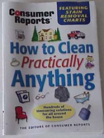 CONSUMER REPORTS-HOW TO CLEAN PRACTICALLY ANYTHING!