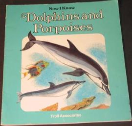 Now I Know Dolphins and Porpoises